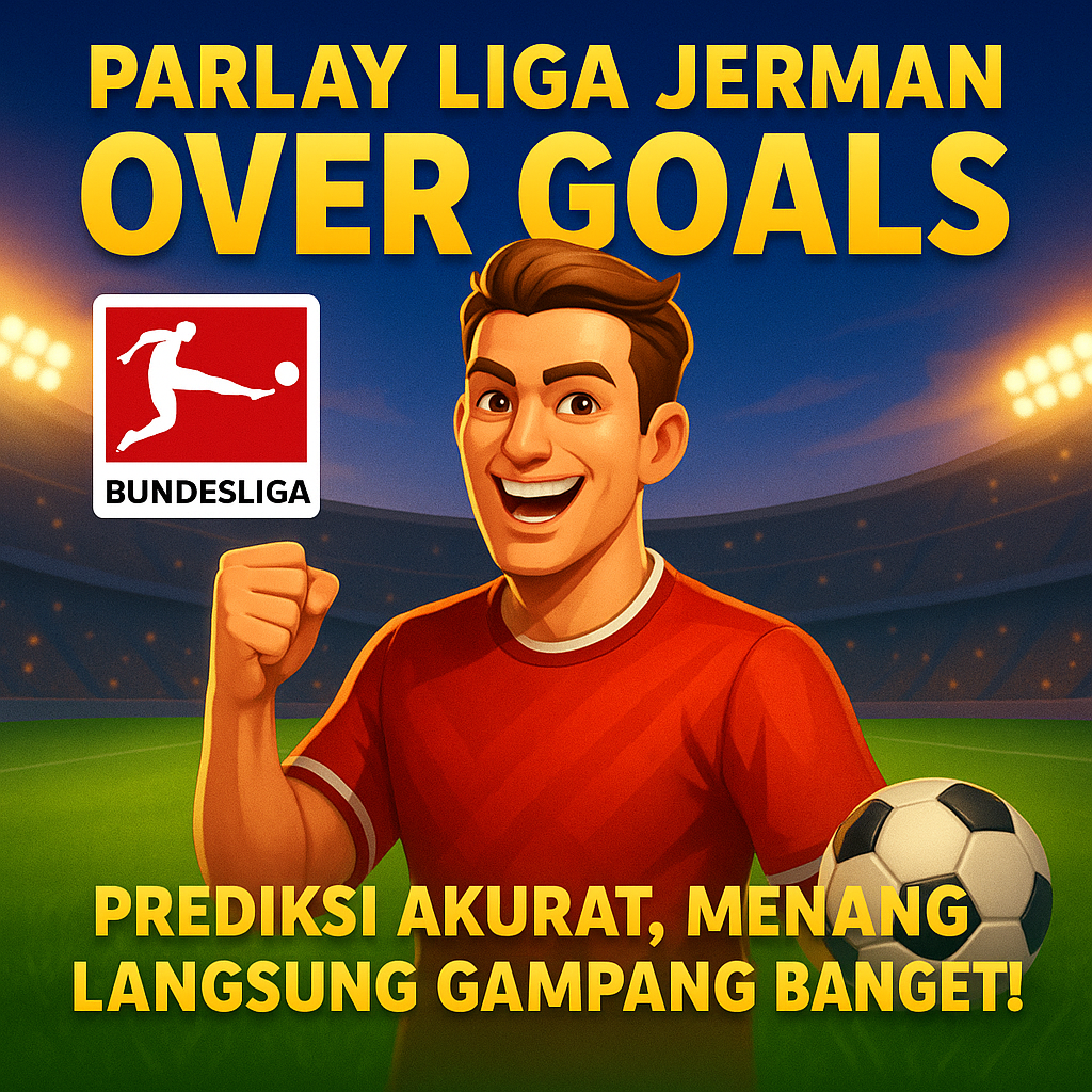 ⚽ Parlay Liga Jerman Over Goals: Prediksi Akurat, Menang Langsung Gampang Banget!